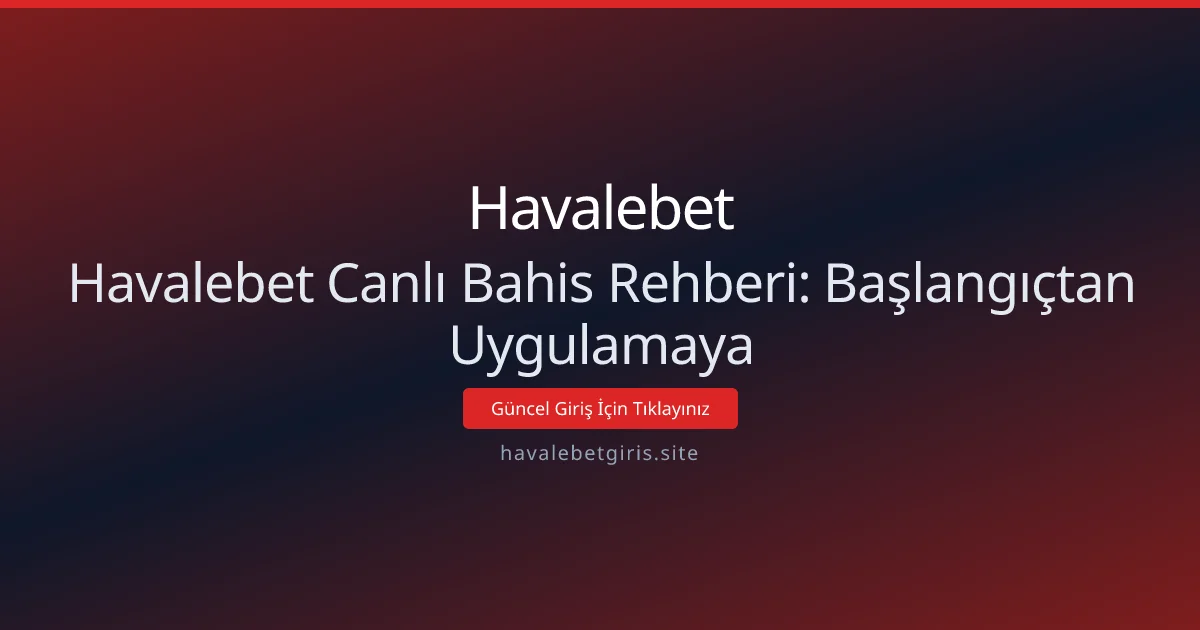 Havalebet Canlı Bahis Rehberi: Başlangıçtan Uygulamaya Havalebet Canlı Bahis Rehberi: Başlangıçtan Uygulamaya - Havalebet rehber görseli