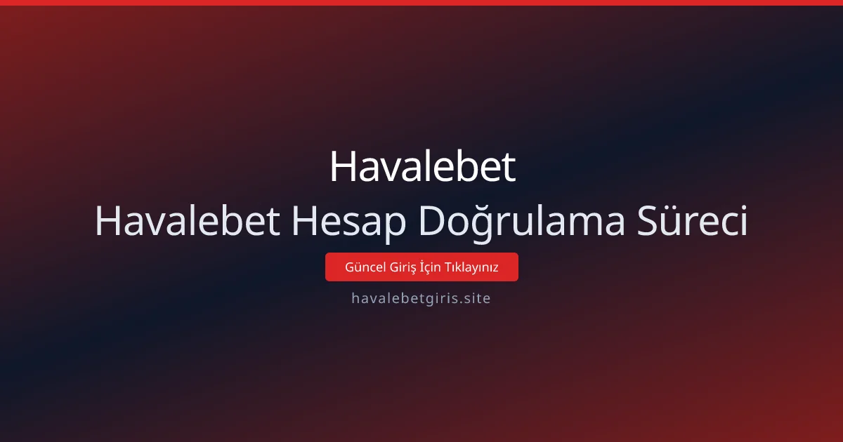 Havalebet Hesap Doğrulama Süreci Havalebet Hesap Doğrulama Süreci - Havalebet rehber görseli