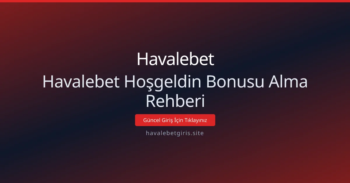 Havalebet Hoşgeldin Bonusu Alma Rehberi Havalebet Hoşgeldin Bonusu Alma Rehberi - Havalebet rehber görseli