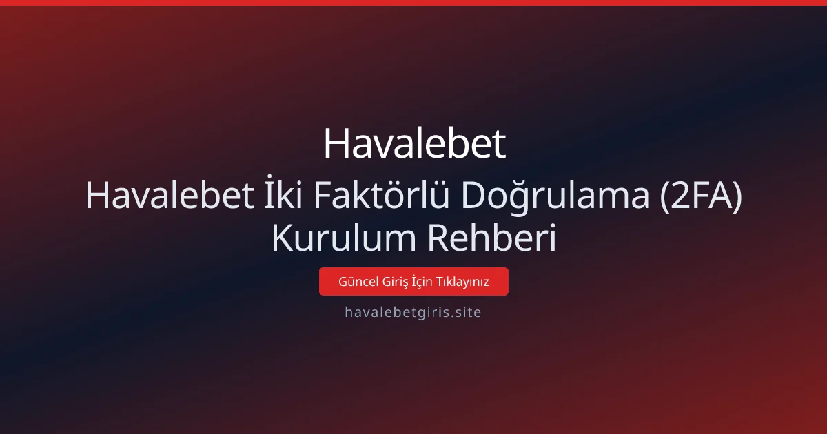 Havalebet İki Faktörlü Doğrulama (2FA) Kurulum Rehberi Havalebet İki Faktörlü Doğrulama (2FA) Kurulum Rehberi - Havalebet rehber görseli