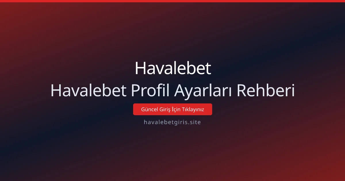 Havalebet Profil Ayarları Rehberi Havalebet Profil Ayarları Rehberi - Havalebet rehber görseli