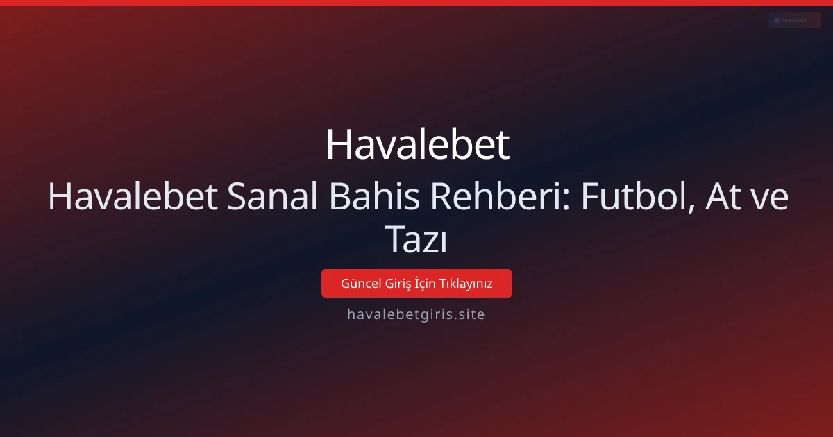 Havalebet Sanal Bahis Rehberi: Futbol, At ve Tazı Havalebet Sanal Bahis Rehberi: Futbol, At ve Tazı - Havalebet rehber görseli
