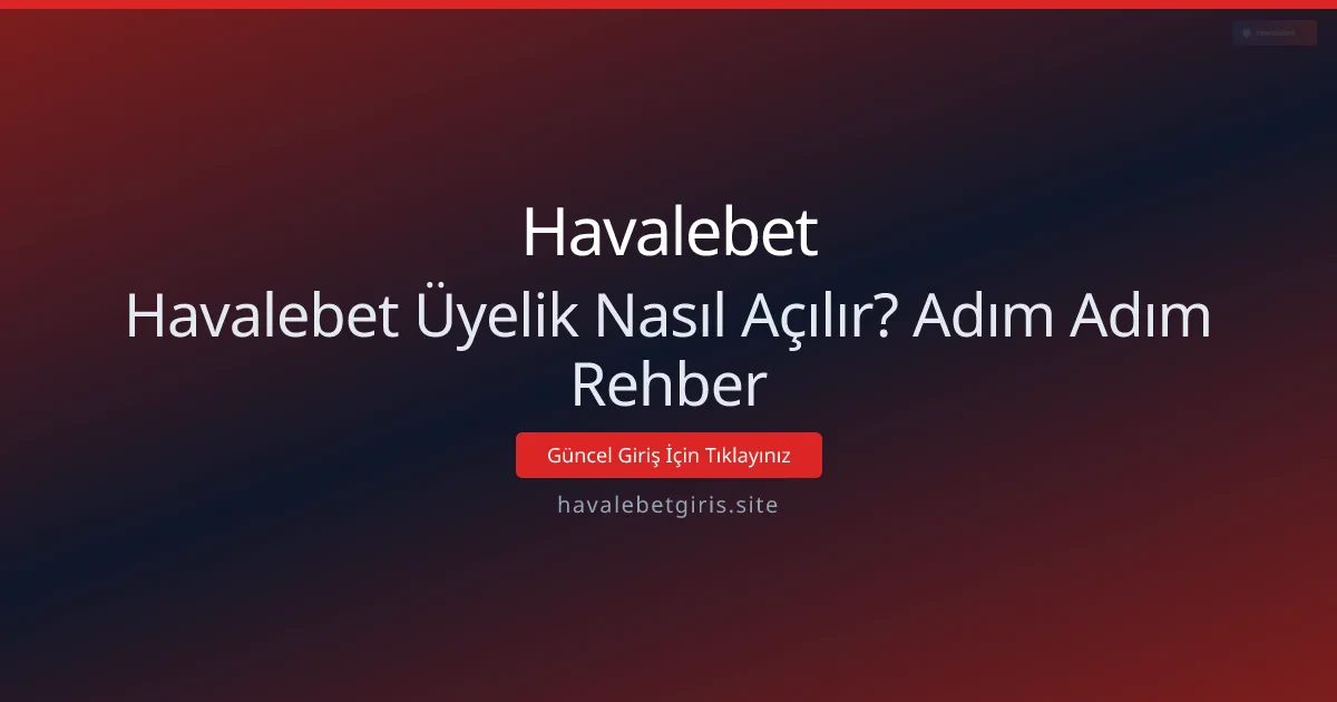 Havalebet Üyelik Nasıl Açılır? Adım Adım Rehber Havalebet Üyelik Nasıl Açılır? Adım Adım Rehber - Havalebet rehber görseli