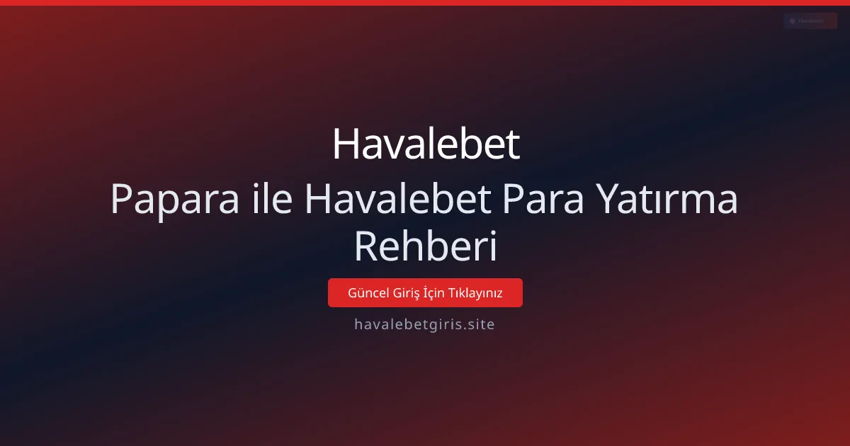 Papara ile Havalebet Para Yatırma Rehberi Papara ile Havalebet Para Yatırma Rehberi - Havalebet rehber görseli