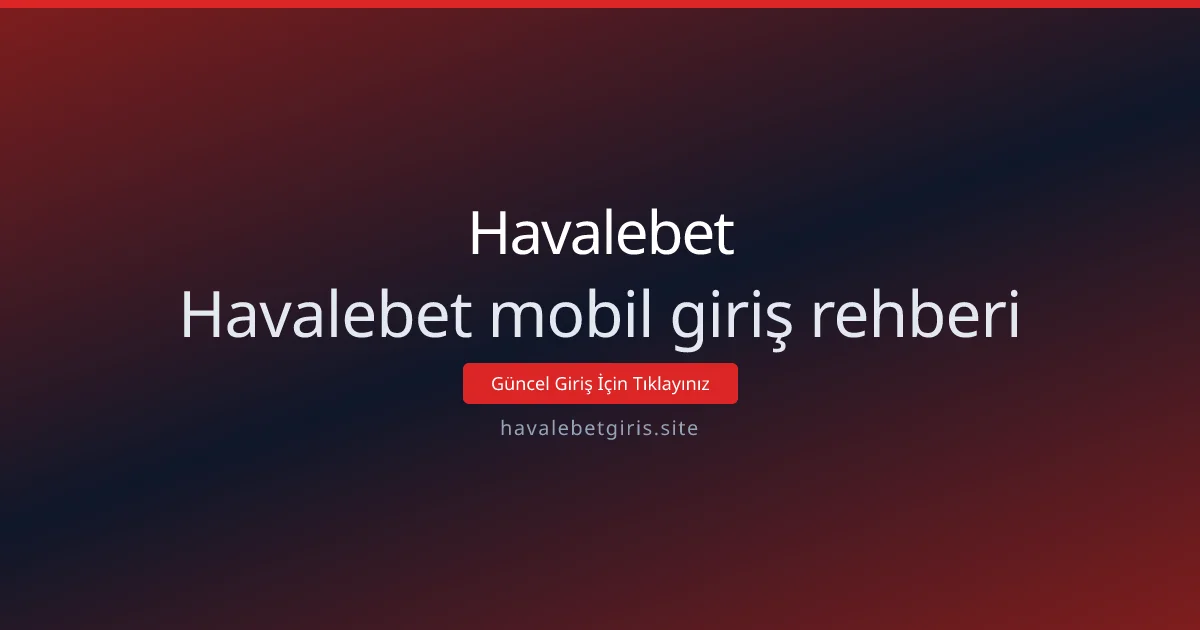 Havalebet mobil giriş rehberi: adım adım kullanım kılavuzu